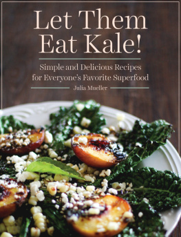 Julia Mueller - Let Them Eat Kale!: Simple and Delicious Recipes for Everyones Favorite Superfood