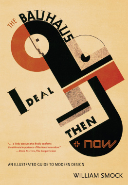 William Smock - The Bauhaus Ideal Then and Now: An Illustrated Guide to Modern Design