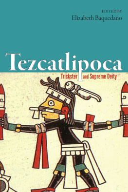 Elizabeth Baquedano Tezcatlipoca. Trickster and Supreme Deity