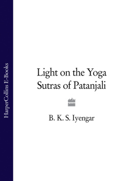 B. K. S. Iyengar Light on the Yoga Sutras of Patanjali