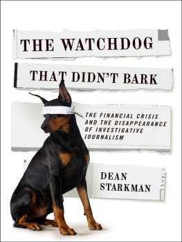 Dean Starkman - The Watchdog That Didnt Bark: The Financial Crisis and the Disappearance of Investigative Journalism