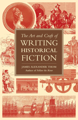 James Alexander Thom - The Art and Craft of Writing Historical Fiction: Researching and Writing Historical Fiction