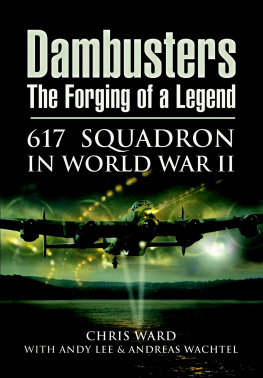 Chris Ward Dambusters: The Forging of a Legend: 617 Squadron in World War II