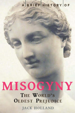 Jack Holland - A Brief History of Misogyny - The Worlds Oldest Prejudice