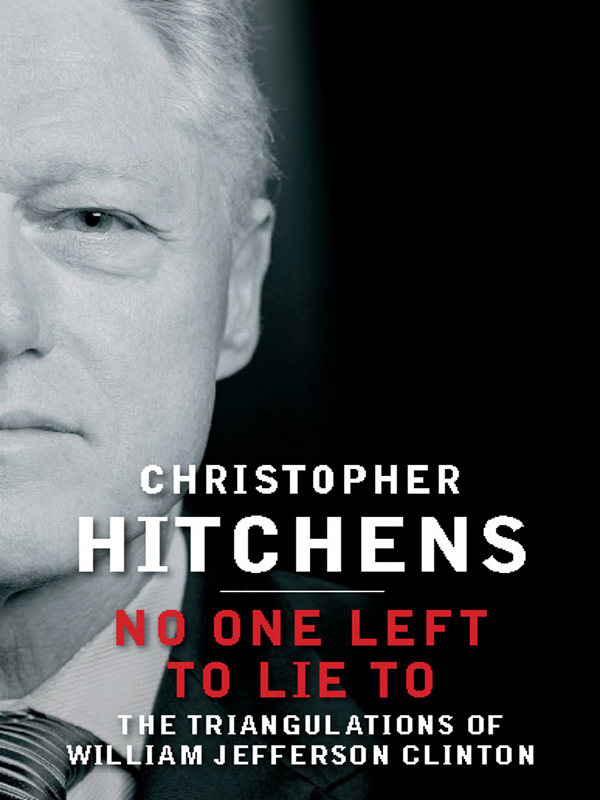 NO ONE LEFT TO LIE TO ALSO BY CHRISTOPHER HITCHENS BOOKS Hostage to History - photo 1