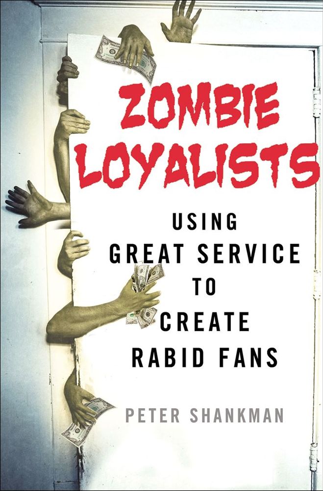 Zombie Loyalists Using Great Service to Create Rabid Fans Peter Shankman The - photo 1