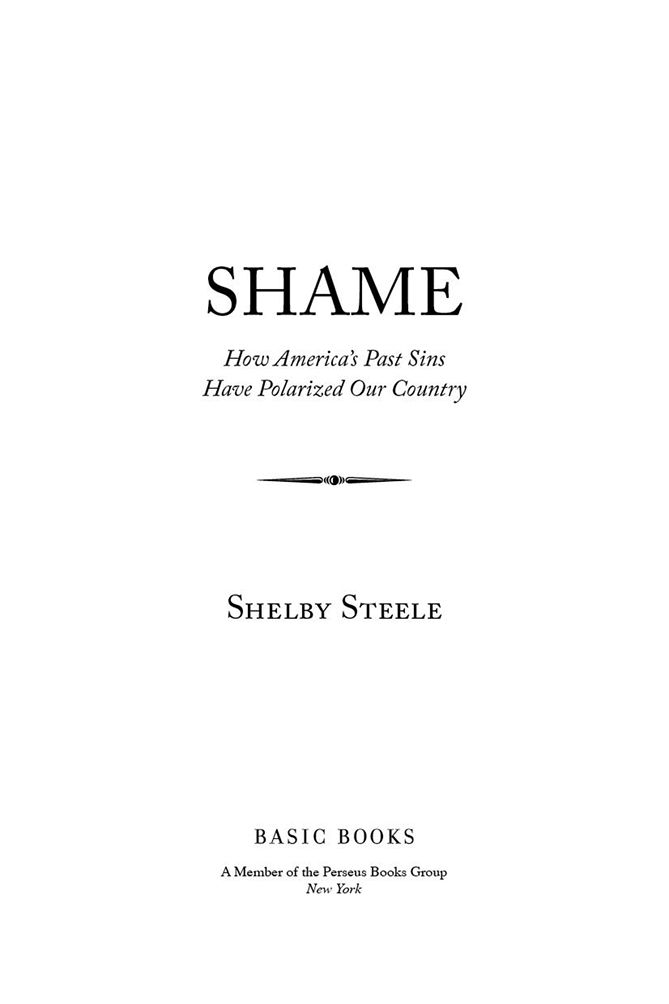 Copyright 2015 by Shelby Steele Published by Basic Books A Member of the - photo 1