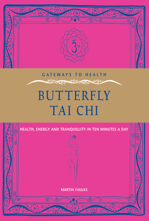 MARTIN FAULKS GATEWAYS TO HEALTH BUTTERFLY TAI CHI HEALTH ENERGY AND - photo 1