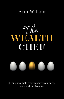 Ann Wilson The Wealth Chef: Recipes to Make Your Money Work Hard, So You Dont Have To