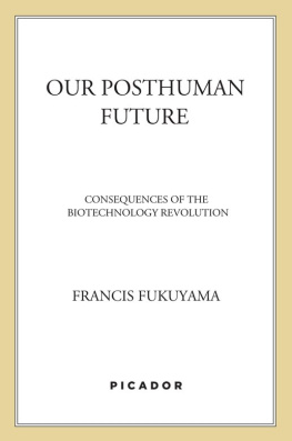 Francis Fukuyama - Our Posthuman Future: Consequences of the Biotechnology Revolution