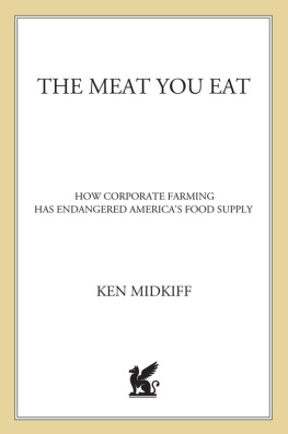 Ken Midkiff - The Meat You Eat: How Corporate Farming Has Endangered Americas Food Supply