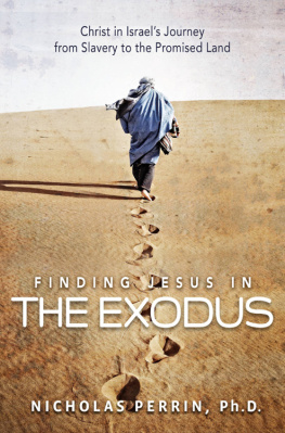 Nicholas Perrin Finding Jesus in the Exodus: Christ in Israels Journey From Slavery to the Promised Land