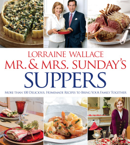 Lorraine Wallace Mr. and Mrs. Sundays Suppers: More than 100 Delicious, Homemade Recipes to Bring Your Family Together