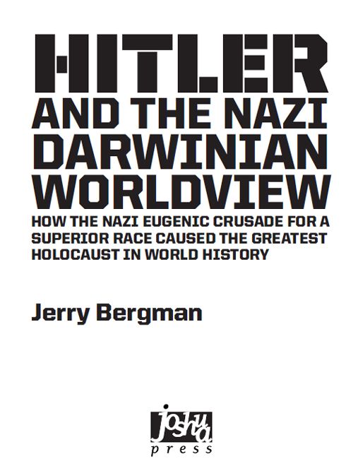 Hitler and the Nazi Darwinian Worldview How the Nazi Eugenic Crusade for a Superior Race Caused the Greatest Holocaust in World History - image 1