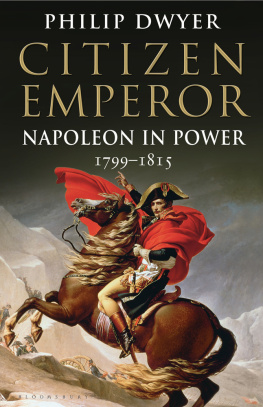 Philip Dwyer Citizen Emperor: Napoleon in Power