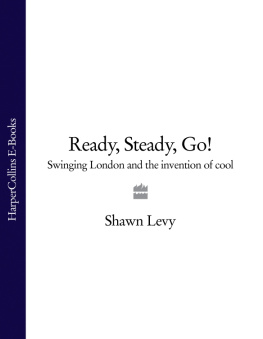 Shawn Levy Ready, Steady, Go!: Swinging London and the Invention of Cool