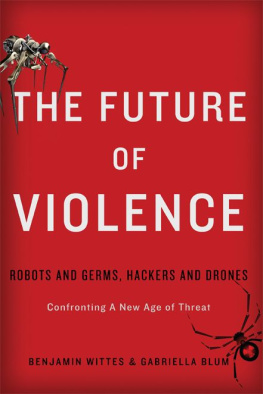 Benjamin Wittes - The Future of Violence: Robots and Germs, Hackers and Drones—Confronting A New Age of Threat