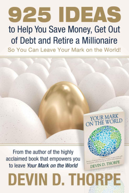 Devin D. Thorpe 925 Ideas to Help You Save Money, Get Out of Debt and Retire A Millionaire: So You Can Leave Your Mark on the World