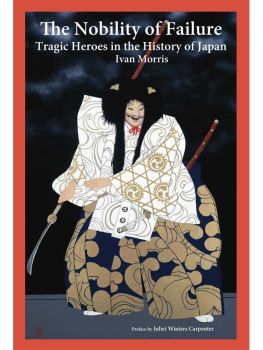 Ivan I Morris - The nobility of failure: Tragic heroes in the history of Japan