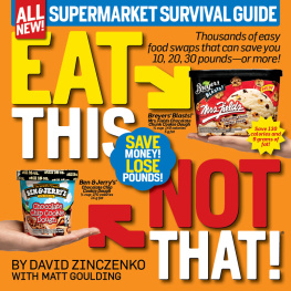 David Zinczenko Eat this, not that! Supermarket survival guide: thousands of easy food swaps that can save you 10, 20, 30 pounds--or more!