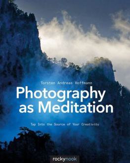 Torsten Andreas Hoffmann - Photography as Meditation: Tap Into the Source of Your Creativity