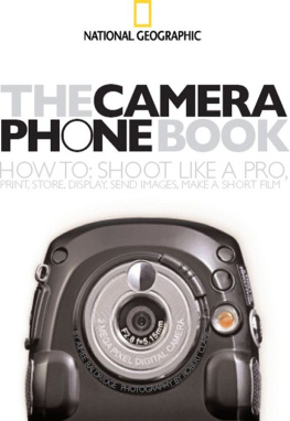 Aimee Baldridge - The Camera Phone Book: How to Shoot Like a Pro, Print, Store, Display, Send Images, Make a Short Film