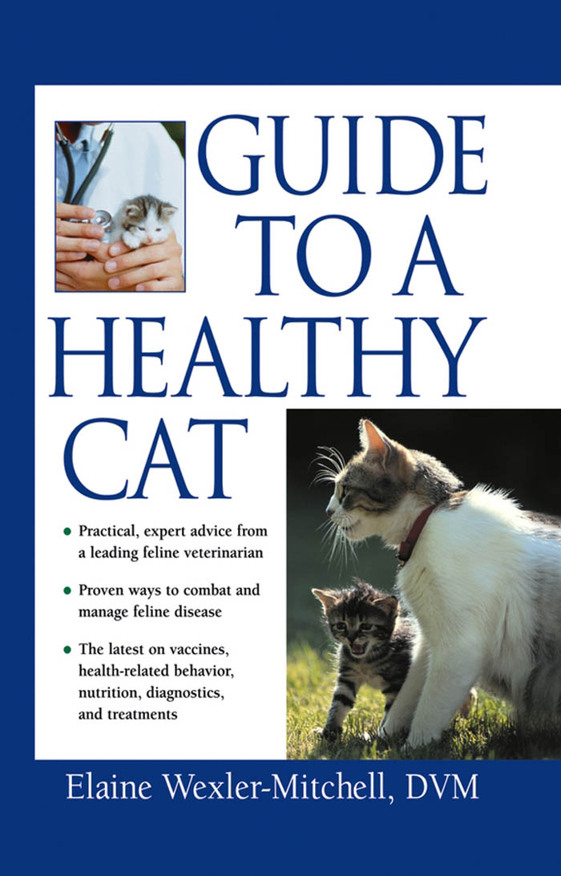 Guide to a Healthy Cat Guide to a Healthy Cat Elaine Wexler-Mitchell DVM - photo 1