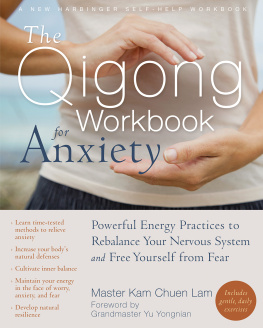Kam Chuen Lam - The Qigong Workbook for Anxiety: Powerful Energy Practices to Rebalance Your Nervous System and Free Yourself from Fear