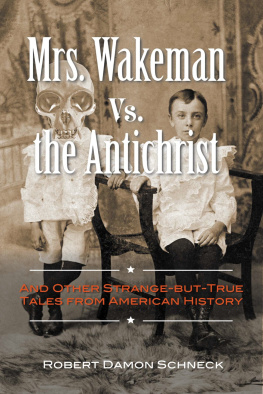 Robert Damon Schneck Mrs. Wakeman vs. the Antichrist: And Other Strange-but-True Tales from American History