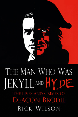 Rick Wilson - The Man Who Was Jekyll and Hyde: The Lives and Crimes of Deacon Brodie