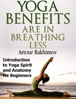 Artour Rakhimov - Yoga Benefits Are in Breathing Less: Introduction to Yoga Spirit and Anatomy for Beginners