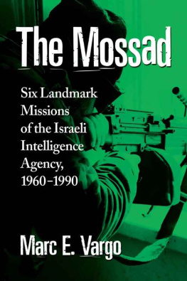 Marc E. Vargo - The Mossad: Six Landmark Missions of the Israeli Intelligence Agency, 1960-1990