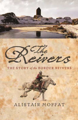 Alistair Moffat - The Reivers: The Story of the Border Reivers