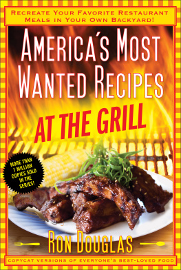 Ron Douglas - Americas Most Wanted Recipes At the Grill: Recreate Your Favorite Restaurant Meals in Your Own Backyard!