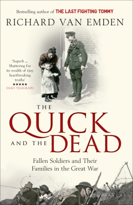 Richard Van Emden - The Quick and the Dead: Fallen Soldiers and Their Families in the Great War