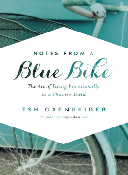 Tsh Oxenreider - Notes from a Blue Bike: The Art of Living Intentionally in a Chaotic World