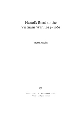 Pierre Asselin Hanois Road to the Vietnam War, 1954-1965