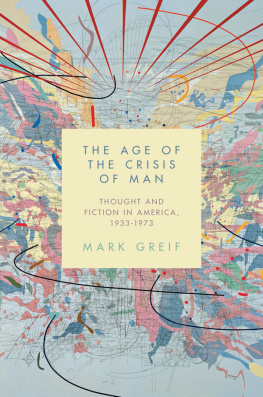 Mark Greif The Age of the Crisis of Man: Thought and Fiction in America, 1933-1973