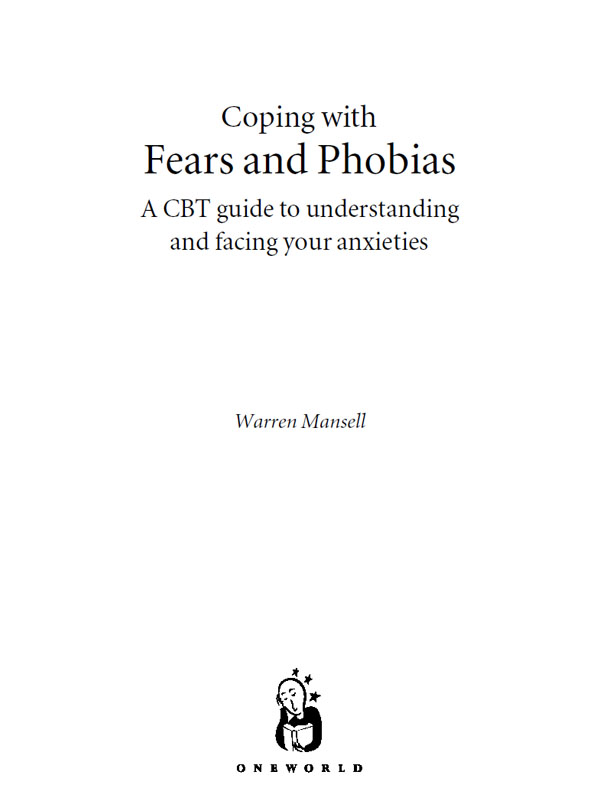 COPING WITH FEARS AND PHOBIAS Published by Oneworld Publications 2007 This - photo 1