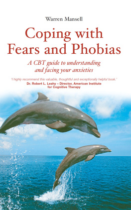 Warren Mansell - Coping with Fears and Phobias: A CBT Guide to Understanding and Facing Your Anxieties