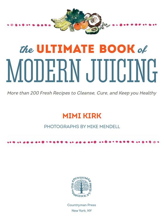 The Ultimate Book of Modern Juicing More than 200 Fresh Recipes to Cleanse Cure and Keep You Healthy - image 1