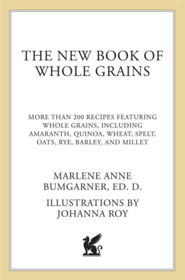 Marlene A. Bumgarner - The New Book Of Whole Grains: More than 200 recipes featuring whole grains