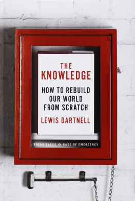 Lewis Dartnell The Knowledge: How to Rebuild Our World From Scratch