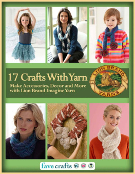 Editors of FaveCrafts - 17 Easy Crafts With Yarn: Make Accessories, Decor and More with Lion Brand Imagine Yarn