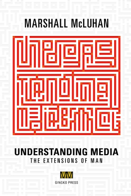 Marshall McLuhan Understanding Media: The Extensions of Man: Critical Edition