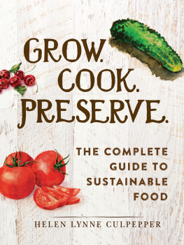 Helen Lynne Culpepper - Grow. Cook. Preserve.: The Complete Guide to Sustainable Food