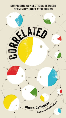 Shaun Gallagher - Correlated: Surprising Connections Between Seemingly Unrelated Things