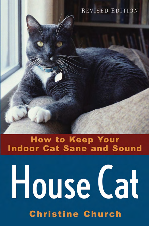 House Cat Revised How to Keep Your Indoor Cat Sane and Sound Christine - photo 1