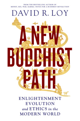 David R. Loy A New Buddhist Path: Enlightenment, Evolution, and Ethics in the Modern World