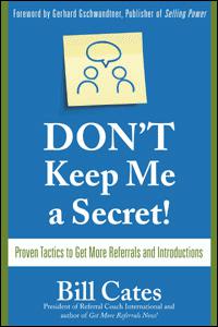 DONT Keep Me a Secret Proven Tactics to Get More Referrals and Introductions - photo 1